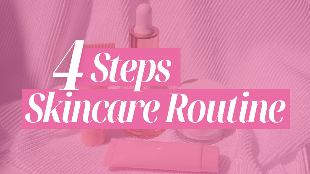 4 Steps Skincare Routine